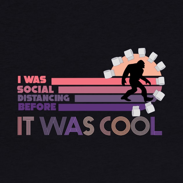 i was social distancing before it was cool social distancing bigfoot funny 2020 by DODG99